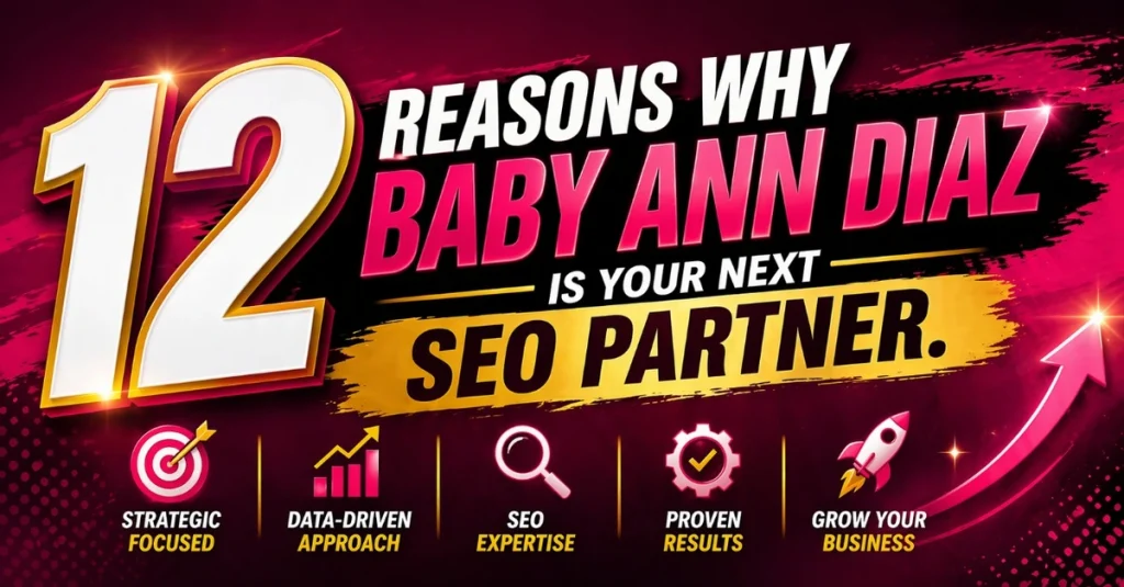 12 Reasons Why Baby Ann Diaz Is Your Next SEO Partner